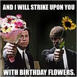 and-i-will-strike-upon-you-with-birthday-flowers-happy-birthday-funny-meme.jpg