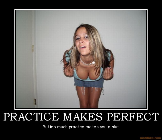 practice-makes-perfect-practice-makes-perfect-big-slut-demotivational-poste
